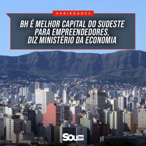 Você está visualizando atualmente BH é melhor capital do Sudeste para empreendedores, diz Ministério da Economia.